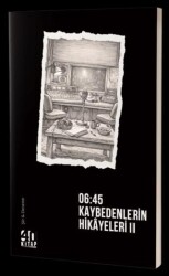 06:45 Kaybedenlerin Hikayeleri – II - 40 Kitap