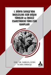 1. Dünya Savaşı`nda İngilizlere Esir Düşen Türkler ve İngiliz Esaretindeki Türk Esir Kampları - Sonçağ Yayınları