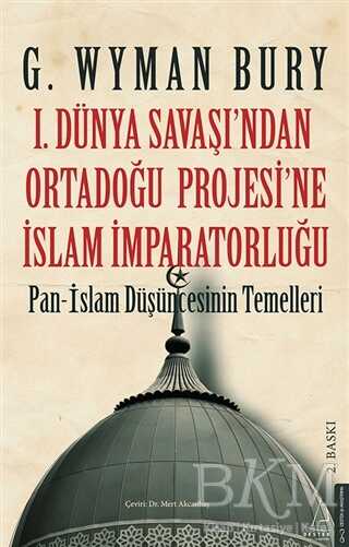 1. Dünya Savaşı`ndan Ortadoğu Projesi`ne İslam İmparatorluğu - Destek Yayınları