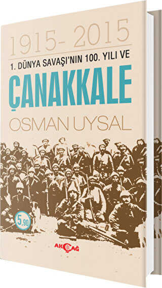 1. Dünya Savaşı`nın 100. Yıl ve Çanakkale 1915-2015 - Akçağ Yayınları
