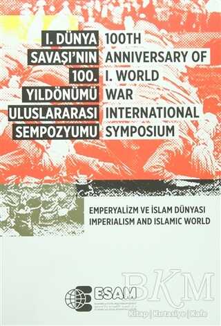 1. Dünya Savaşı’nın 100. Yıldönümü Uluslararası Sempozyumu - 100TH Anniversary Of 1.World War İnternational Symposium - ESAM (Ekonomik ve Sosyal Araştırmalar Merkezi)