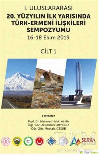 1. Uluslararası 20. Yüzyılın İlk Yarısında Türk-Ermeni İlişkileri Sempozyumu 16-18 Ekim 2019 Cilt 1 - 1