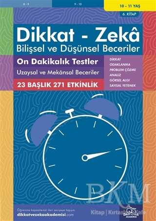 10-11 Yaş Dikkat - Zeka - Bilişsel ve Düşünsel Beceriler - On Dakikalık Testler Uzaysal ve Mekansal Beceriler 6. Kitap - Dikkat ve Zeka Akademisi Yayınları