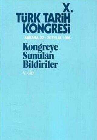 10. Türk Tarih Kongresi - 5. Cilt
