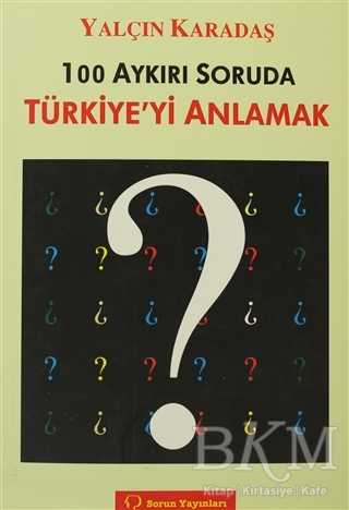 100 Aykırı Soruda Türkiye’yi Anlamak - Sorun Yayınları