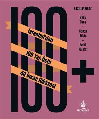 100+ İstanbul’dan 100 Yaş Üstü 40 İnsan Hikayesi