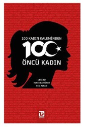 100 Kadın Kaleminden 100 Öncü Kadın - Toplumsal Dönüşüm Yayınları