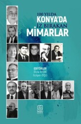 100 Yılda Konya’da İz Bırakan Mimarlar - Necmettin Erbakan Üniversitesi Yayınları