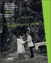 100. Yılında Cumhuriyet’in Popüler Kültür Haritası 2 1950-1980 Belki Duyulur Sesim - Yapı Kredi Yayınları