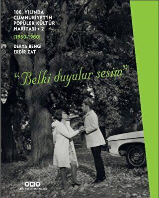 100. Yılında Cumhuriyet’in Popüler Kültür Haritası 2 1950-1980 Belki Duyulur Sesim - 1