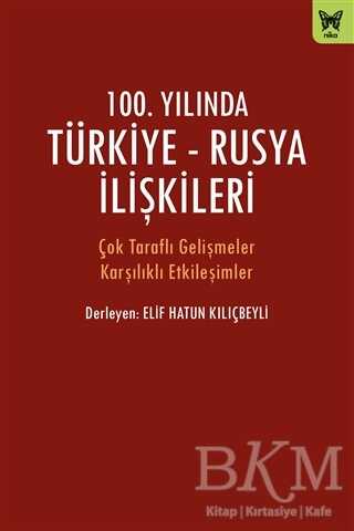 100. Yılında Türkiye - Rusya İlişkileri - Nika Yayınevi