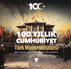 100 Yıllık Cumhuriyet: Türk Modernleşmesi - Topkapı Üniversitesi Yayınları
