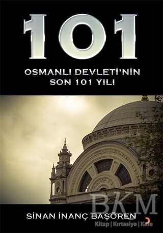 101 - Osmanlı Devleti’nin Son 101 Yılı - Cinius Yayınları