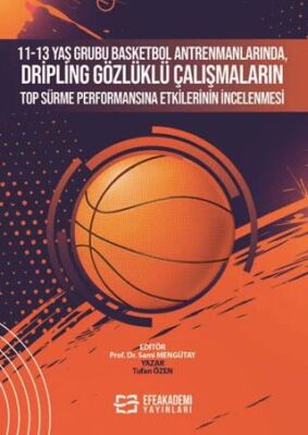 11-13 Yaş Grubu Basketbol Antrenmanlarında, Dripling Gözlüklü Çalışmaların Top Sürme Performansına E - 1