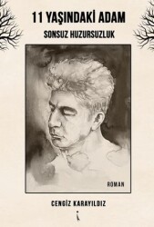 11 Yaşındaki Adam Sonsuz Huzursuzluk - İkinci Adam Yayınları