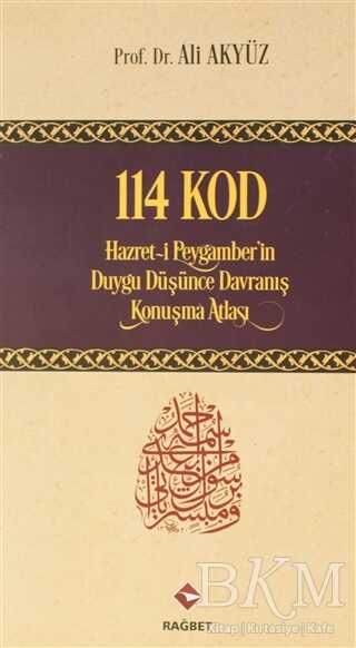 114 Kod: Hazret-i Peygamber`in Duygu Düşünce Davranış Konuşma Atlası - Rağbet Yayınları