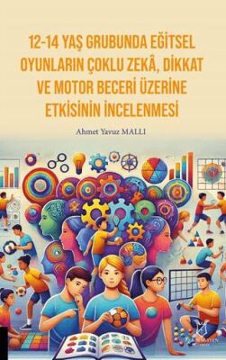 12-14 Yaş Grubunda Eğitsel Oyunların Çoklu Zekâ, Dikkat Ve Motor Beceri Üzerine Etkisinin İncelenmes - 1