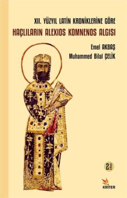 XII. Yüzyıl Latin Kroniklerine Göre Haçlıların Alexios Komnenos Algısı - 1