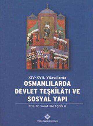14. - 17. Yüzyıllarda Osmanlılarda Devlet Teşkilatı ve Sosyal Yapı