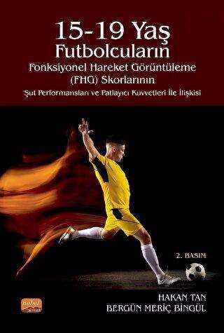 15-19 Yaş Futbolcuların Fonksiyonel Hareket Görüntüleme FHG Skorlarının Şut Performansları ve Patlayıcı Kuvvetleri İle İlişkisi