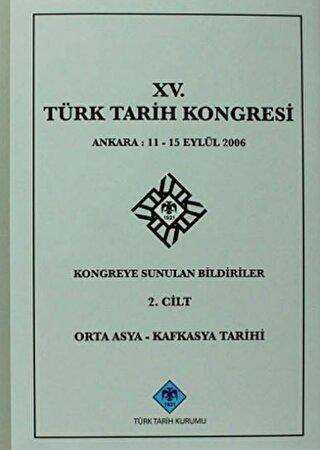 15. Türk Tarih Kongresi 2. Cilt Orta Asya - Kafkasya Tarihi kapağı