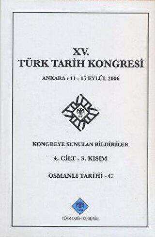15. Türk Tarih Kongresi 4. Cilt - 3. Kısım Osmanlı Tarihi C
