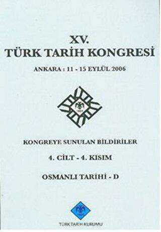 15. Türk Tarih Kongresi 4. Cilt - 4. Kısım, Osmanlı Tarihi - D