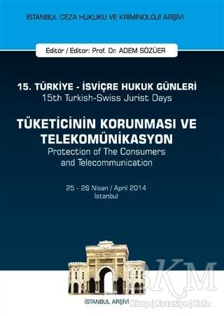 15. Türkiye - İsviçre Hukuk Günleri: Tüketicinin Korunması ve Telekomünikasyon - On İki Levha Yayınları