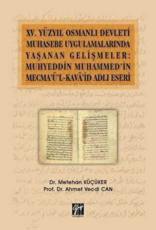 15. Yüzyıl Osmanlı Devleti Muhasebe Uygulamalarında Yaşanan Gelişmeler: Muhyeddin Muhammed'in Mecma'ü'l-Kava'id Adlı Eseri - 1