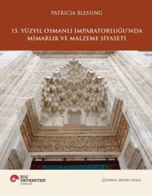 15. Yüzyıl Osmanlı İmparatorluğu’nda Mimarlık ve Malzeme Siyaseti - 1
