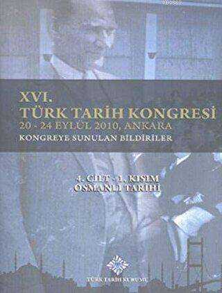16. Türk Tarih Kongresi 4. Cilt-1. Kısım Osmanlı Tarihi