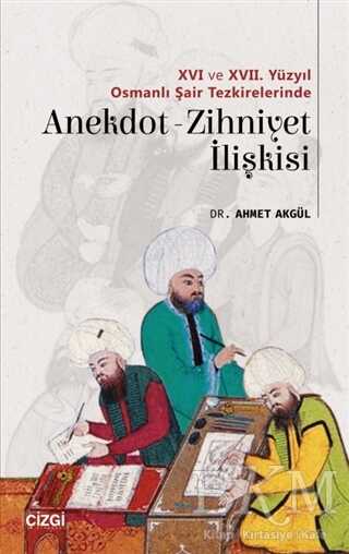 16 ve 17. Yüzyıl Osmanlı Şair Tezkirelerinde Anekdot-Zihniyet İlişkisi - Çizgi Kitabevi Yayınları