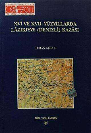 16. ve 17. Yüzyıllarda Lazıkıyye Denizli Kazası - Türk Tarih Kurumu Yayınları