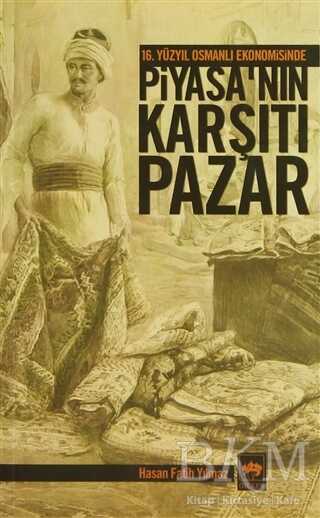16. Yüzyıl Osmanlı Ekonomisinde Piyasa’nın Karşıtı Pazar - Ötüken Neşriyat