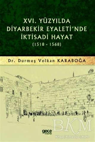 16. Yüzyılda Diyarbekir Eyaleti`nde İktisadi Hayat 1518-1568 - 1