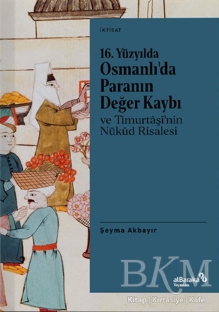 16. Yüzyılda Osmanlı’da Paranın Değer Kaybı ve Timurtaşi’nin Nükud Risalesi - Albaraka Yayınları