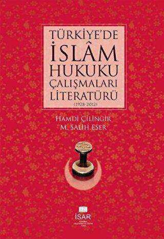 Türkiye`de İslam Hukuku Çalışmaları Literatürü 1928-2012