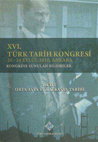 16. Türk Tarih Kongresi 2. Cilt Orta Asya ve Kafkasya Tarihi