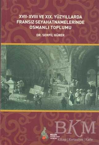 17. - 18. ve 19. Yüzyıllarda Fransız Seyahatnamelerinde Osmanlı Toplumu