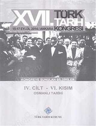 17. Türk Tarih Kongresi 4. Cilt 6. Kısım - Osmanlı Tarihi