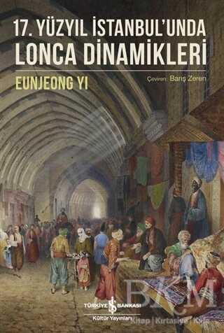 17. Yüzyıl İstanbul`unda Lonca Dinamikleri