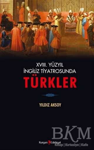 18. Yüzyıl İngiliz Tiyatrosunda Türkler - Kurgan Edebiyat