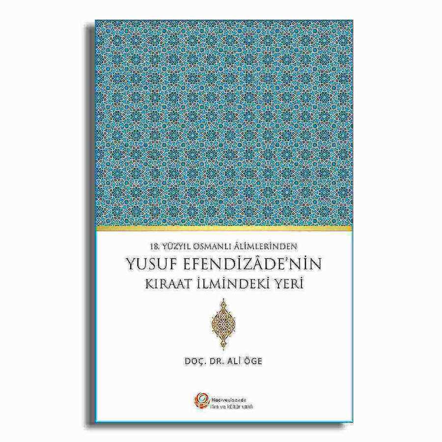 18. Yüzyıl Osmanlı Alimlerinden Yusuf Efendizade`nin Kıraat İlmindeki Yeri - Hacıveyiszade İlim ve Kültür Vakfı Yayınları