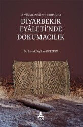 18. Yüzyılın İkinci Yarısında Diyarbekir Eyaleti`nde Dokumacılık - Sonçağ Yayınları