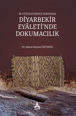 18. Yüzyılın İkinci Yarısında Diyarbekir Eyaleti`nde Dokumacılık - 1
