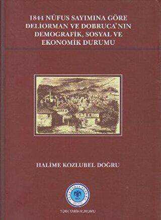 1844 Nüfus Sayımına Göre Deliorman ve Dobruca’nın Demografik, Sosyal ve Ekonomik Durumu - Türk Tarih Kurumu Yayınları