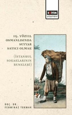 19. Yüzyıl Osmanlısında Seyyar Satıcı Olmak - 1