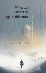 19. Yüzyılda Türkistan’da İngiliz İstihbaratı - Fecr Yayınları