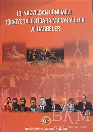 19. Yüzyıldan Günümüze Türkiye`de İktidara Müdahaleler ve Darbeler Cilt: 1