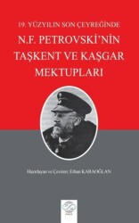 19. Yüzyılın Son Çeyreğinde N.F. Petrovski`nin Taşkent ve Kaşgar Mektupları - Post Yayınevi